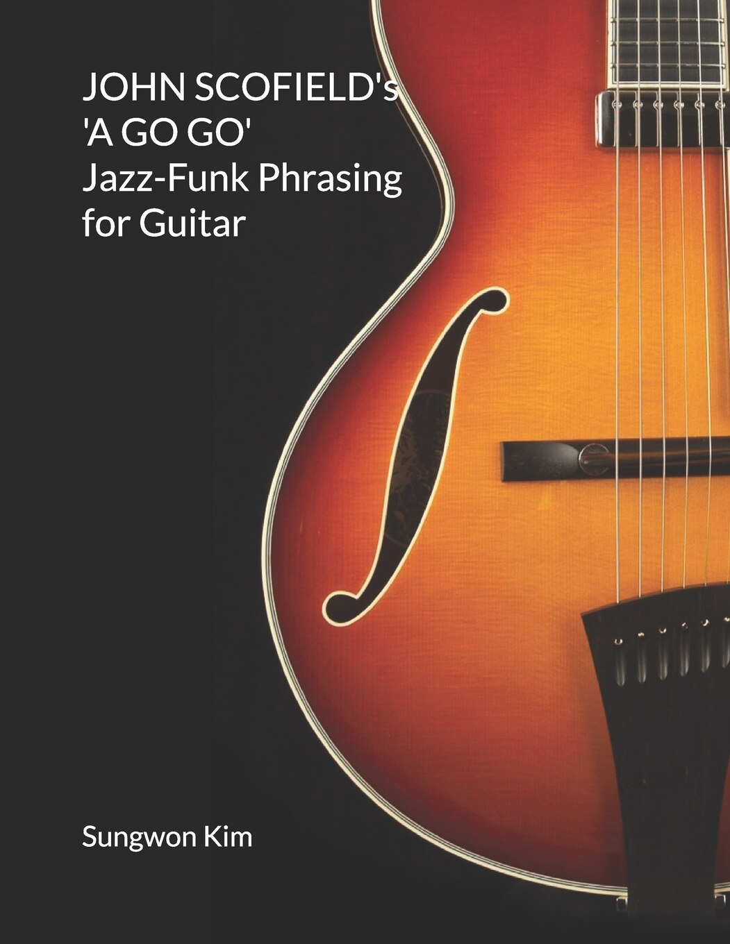 John Scofield s a Go Go Jazz funk Phrasing For Guitar Book By Sungwon Kim tp Indigo