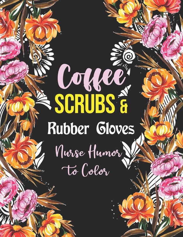 Couverture_Coffee Scrubs & Rubber Gloves - Nurse Humor to Color