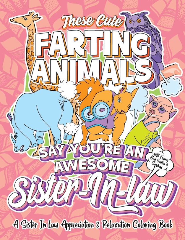 Front cover_These Cute Farting Animals Say You're An Awesome Sister In Law - A Sister-In-Law Appreciation & Relaxation Coloring Book