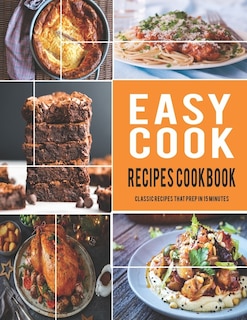 Easy Cook Recipes Cookbook: classic recipes that prep in 15 minutes