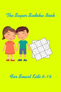 Front cover_The Super Sudoku_Book For Smart Kids 6-14