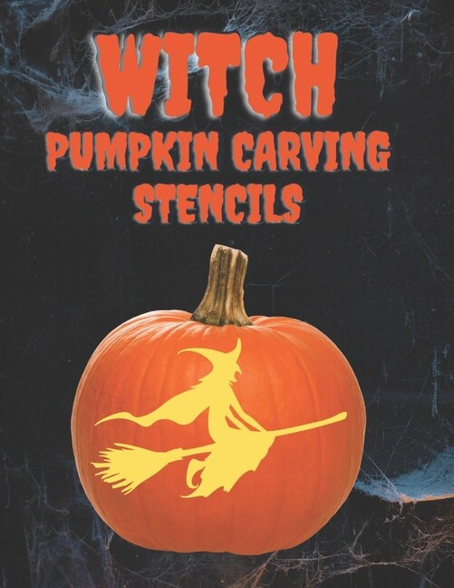 Witch Pumpkin Carving Stencils: 40+ Witchy Patterns, Including Bats, Spiders, Cats, Hats, Spell Books, Moon And Stars, And More, Fo