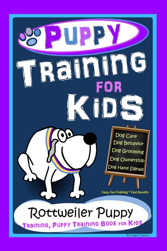 Front cover_Puppy Training for Kids, Dog Care, Dog Behavior, Dog Grooming, Dog Ownership, Dog Hand Signals, Easy, Fun Training * Fast Results, Rottweiler Puppy Training, Puppy Training Book for Kids