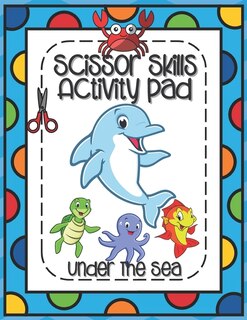 Front cover_Scissors Skills Activity Pad Under The Sea