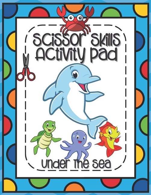 Front cover_Scissors Skills Activity Pad Under The Sea