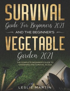 Couverture_Survival Guide for Beginners 2021 And The Beginner's Vegetable Garden 2021