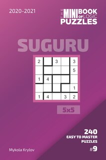 Front cover_The Mini Book Of Logic Puzzles 2020-2021. Suguru 5x5 - 240 Easy To Master Puzzles. #9