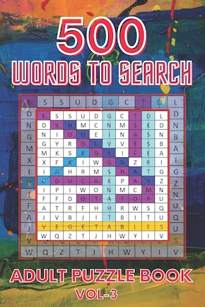 500 Words to Search Adult Puzzle Book Vol-3: Relaxing Word Search Puzzle Book for Adult, Men, Women, Boys, Girls, Seniors and Elderly to Get Stress-free with Hours of Fun.