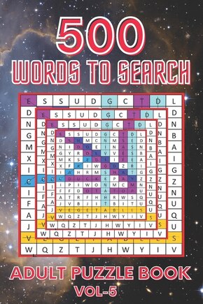 500 Words to Search Adult Puzzle Book Vol- 5: Relaxing Word Search Puzzle Book for Adult, Men, Women, Boys, Girls, Seniors and Elderly to Get Stress-free with Hours of Fun.