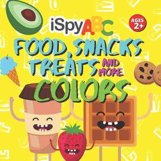 I Spy ABC Food, Snacks, Treats and More Colors: Activity Book for Toddlers Ages 2+