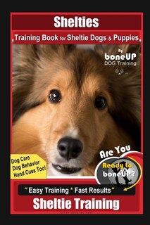 Couverture_Shelties Training Book for Sheltie Dogs & Puppies By BoneUP DOG Training, Dog Care, Dog Behavior, Hand Cues Too! Are You Ready to Bone Up? Easy Training * Fast Results, Sheltie Training
