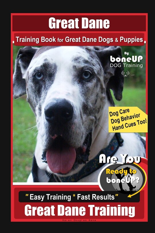 Great Dane Training Book for Great Dane Dogs & Puppies By BoneUP DOG Training, Dog Care, Dog Behavior, Hand Cues Too! Are You Ready to Bone Up? Easy Training * Fast Results, Great Dane Training