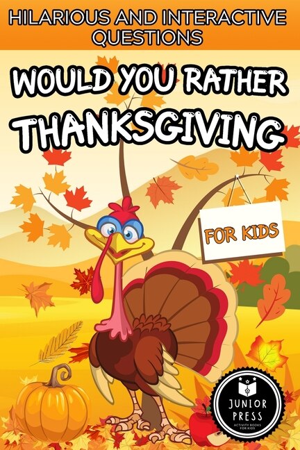 Would You Rather Thanksgiving Book For Kids: Hilarious And Interactive Questions, Game For Families, Couples And Kids