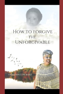 How to Forgive The Unforgivable