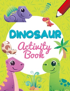 Dinosaur Activity Books: Wonderful Book For Kids 6-8