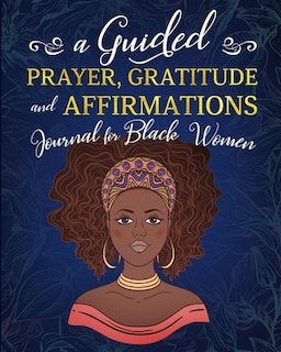 A Guided Prayer Gratitude and Affirmations Journal for Black Women: 52 Gratitude Prompts, 52 Affirmations, 52 Bible Verses, Weekly Reflection Pages, 8 x 10, LARGE PRINT