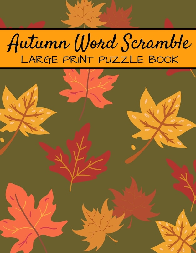 Autumn Word Scramble Large Print Puzzle Book: Autumn Puzzle Books, Fall Word Scramble, Thanksgiving And Halloween Word Scramble