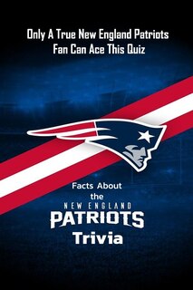 Front cover_Facts About the New England Patriots Trivia