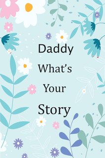 Front cover_Daddy What's Your Story