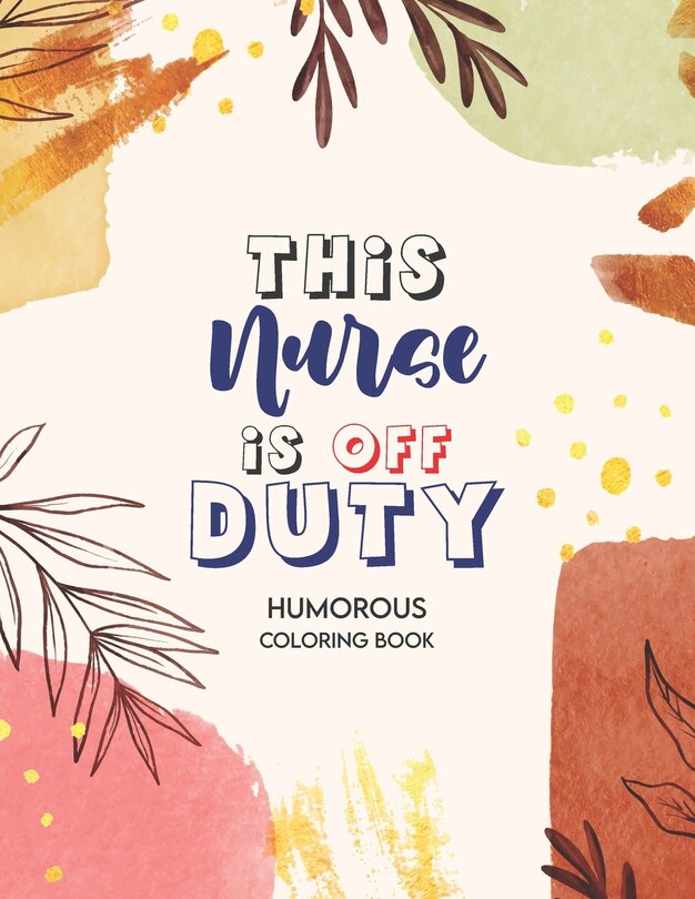 Front cover_This Nurse Is Off Duty - Humorous Coloring Book