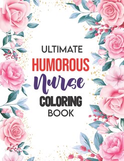 Front cover_Ultimate Humorous Nurse Coloring Book
