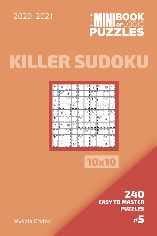 Couverture_The Mini Book Of Logic Puzzles 2020-2021. Killer Sudoku 10x10 - 240 Easy To Master Puzzles. #5