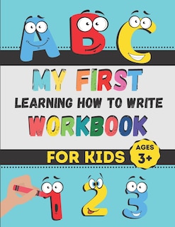 My First Learning How to Write Workbook: Excellent Practice for Kids Learning to Write with Pen Control, Line Tracing, Letters, Numbers, and More! (Kids Writing Practice Workbook)