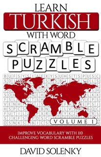 Learn Turkish with Word Scramble Puzzles Volume 1: Learn Turkish Language Vocabulary with 110 Challenging Bilingual Word Scramble Puzzles