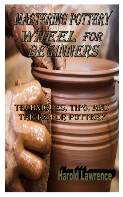 Couverture_Mastering Pottery Wheel for Beginners