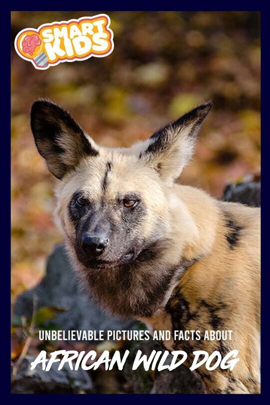 Front cover_Unbelievable Pictures and Facts About African Wild Dogs