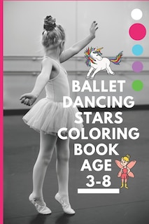 Ballet dancing stars coloring book age 3-8: Fairy Tail Ballerina, Girls Dance, Classical Dance