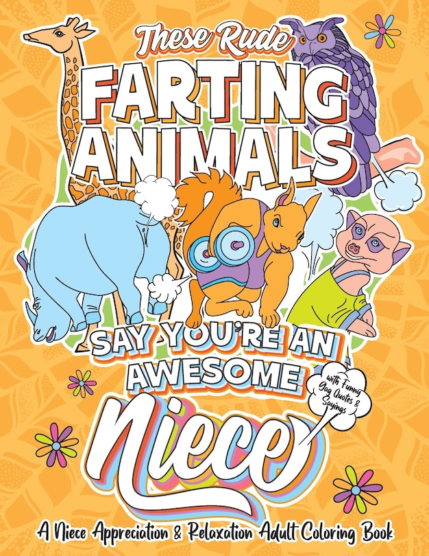 Front cover_These Rude Farting Animals Say You're An Awesome Niece - A Niece Appreciation & Relaxation Adult Coloring Book