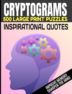 Front cover_Cryptograms 500 Large Print Puzzles Inspirational Quotes Improve Memory Sharpen the Mind