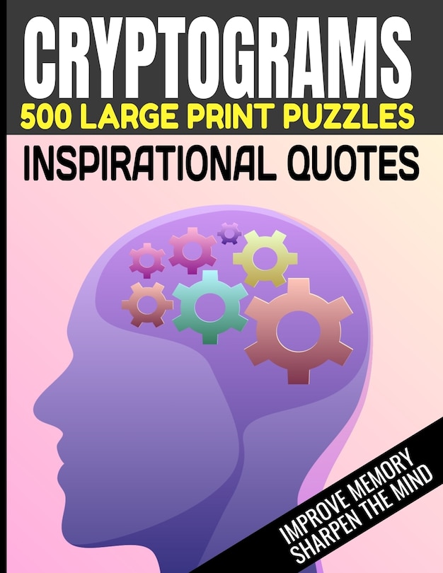 Front cover_Cryptograms 500 Large Print Puzzles Inspirational Quotes Improve Memory Sharpen the Mind