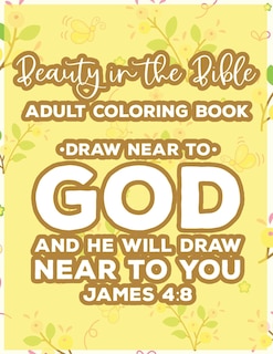 Couverture_Beauty In The Bible Adult Coloring Book Draw Near To God And He Will Draw Near To You James 4