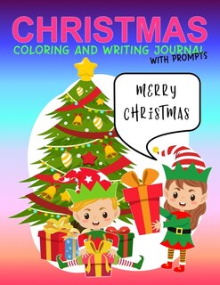 Christmas Coloring and Writing Journal with Prompts: Fun Xmas Colouring and Journaling Book with Prompts for Kids Ages 4 - 8; Perfect for Party Favor, Christmas Gift, Stocking Stuffers, and More for