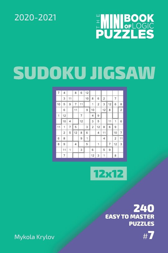 Couverture_The Mini Book Of Logic Puzzles 2020-2021. Sudoku Jigsaw 12x12 - 240 Easy To Master Puzzles. #7
