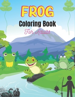 FROG Coloring Book For Adults: A Stress Relief Adult Coloring Book Containing 25 Frog Pattern Coloring Pages (Unique gifts for friends & Families)