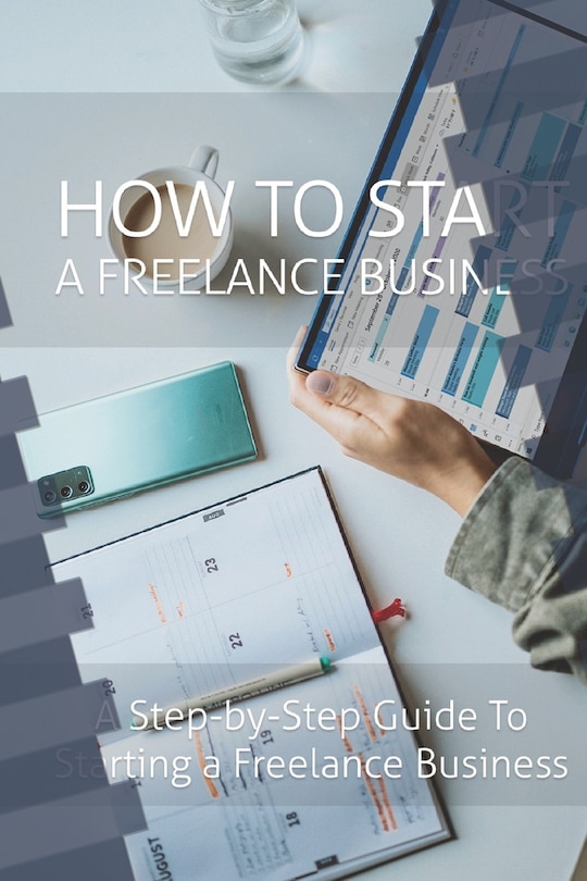 How To Start a Freelance Business: a step-by-step guide to starting a freelance business