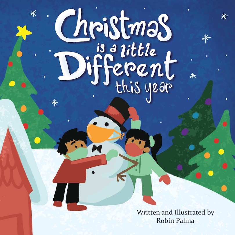 Christmas Is A Little Different This Year: A Children's Book Dealing With Coronavirus, Christmas, And How We Can Still Have Holiday Cheer