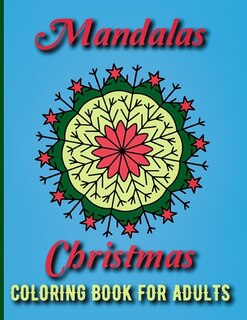 Mandalas Christmas Coloring Book for Adults: Fun Holiday Christmas Mandala Coloring Book with Santa Claus, Snowflake Mandalas, Reindeer and Many More, Adult Christmas Coloring Book