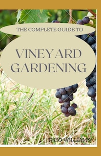 Front cover_The Complete Guide to Vineyard Gardening