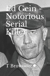 Ed Gein - Notorious Serial Killer