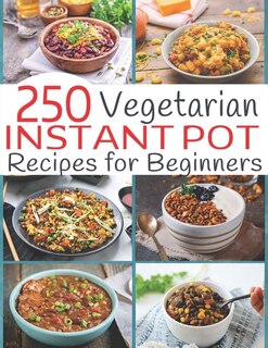 Front cover_250 Vegetarian Instant Pot Recipes for Beginners