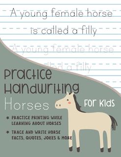 Practice Handwriting Horses for Kids: Practice printing while learning about horses Trace and Write Horse facts, quotes, jokes & More