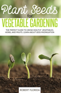 Front cover_Plant Seeds for Vegetable Gardening