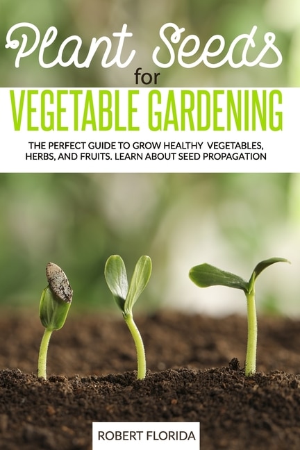 Front cover_Plant Seeds for Vegetable Gardening