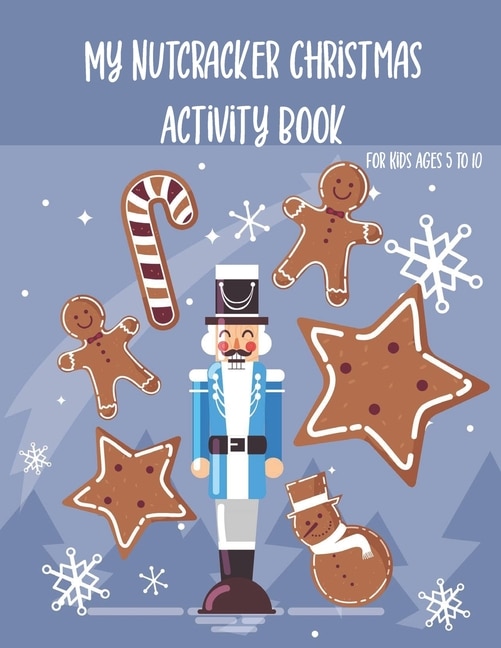 My Nutcracker Christmas Activity Book For Kids Ages 5 to 10: Fun Book Of Entertaining Games And Activities For Young Kids, Coloring Designs