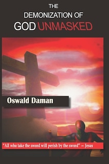 Front cover_The Demonization of God Unmasked