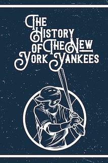 The History of The New York Yankees: Gifts For New York Yankees Fan